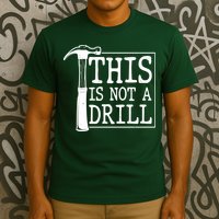 Funny This Is Not A Drill  T-Shirt