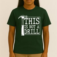 Funny This Is Not A Drill  T-Shirt