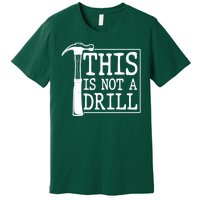 Funny This Is Not A Drill  Premium T-Shirt