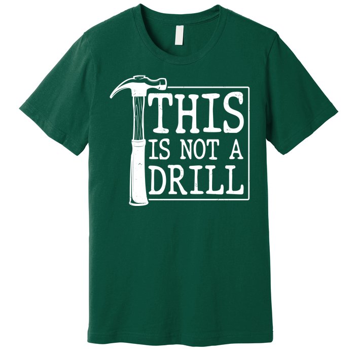 Funny This Is Not A Drill  Premium T-Shirt