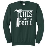 Funny This Is Not A Drill  Tall Sweatshirt