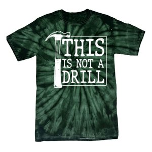 Funny This Is Not A Drill  Tie-Dye T-Shirt