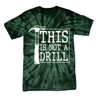 Funny This Is Not A Drill  Tie-Dye T-Shirt