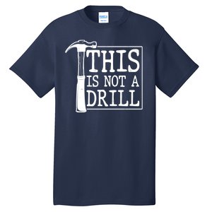 Funny This Is Not A Drill  Tall T-Shirt