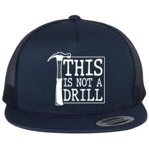 Funny This Is Not A Drill  Flat Bill Trucker Hat