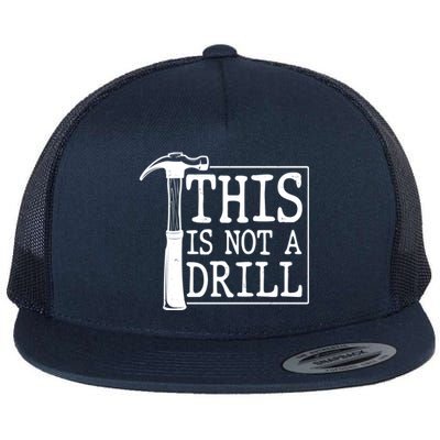 Funny This Is Not A Drill  Flat Bill Trucker Hat