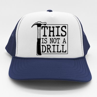 Funny This Is Not A Drill  Trucker Hat