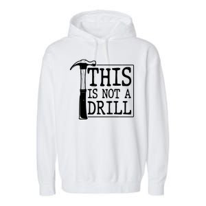 Funny This Is Not A Drill  Garment-Dyed Fleece Hoodie