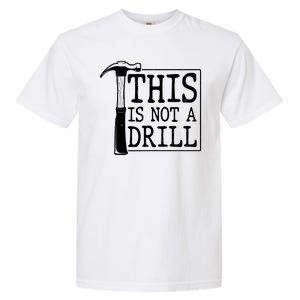 Funny This Is Not A Drill  Garment-Dyed Heavyweight T-Shirt