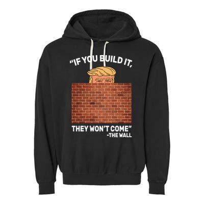 Funny Trump If You Built The Wall They Won't Come  Garment-Dyed Fleece Hoodie