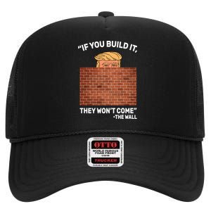 Funny Trump If You Built The Wall They Won't Come  High Crown Mesh Back Trucker Hat