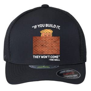 Funny Trump If You Built The Wall They Won't Come  Flexfit Unipanel Trucker Cap