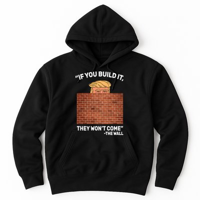 Funny Trump If You Built The Wall They Won't Come  Hoodie