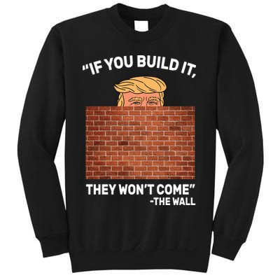 Funny Trump If You Built The Wall They Won't Come  Sweatshirt