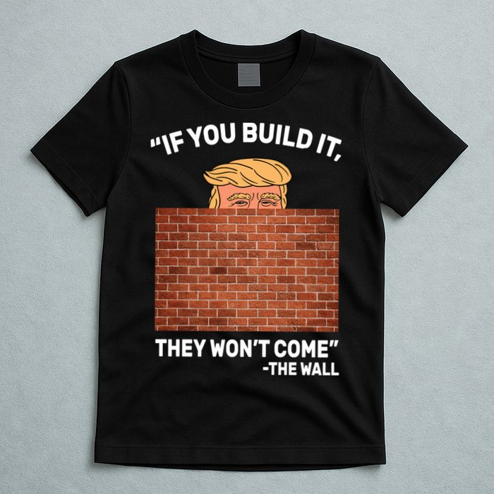 Funny Trump If You Built The Wall They Won't Come  T-Shirt