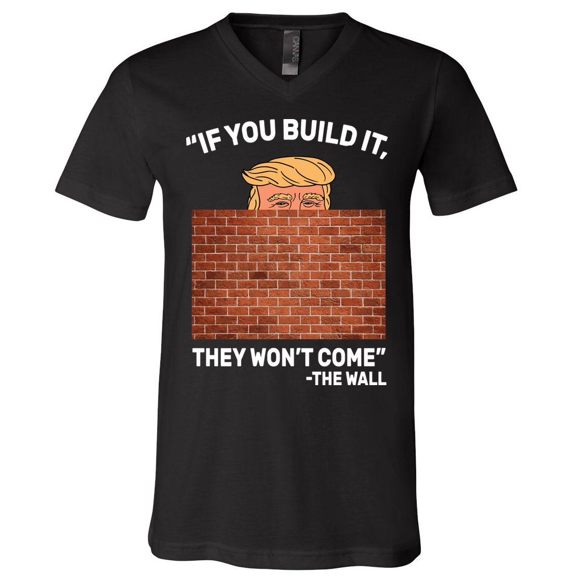 Funny Trump If You Built The Wall They Won't Come  V-Neck T-Shirt