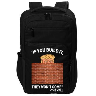 Funny Trump If You Built The Wall They Won't Come  Impact Tech Backpack