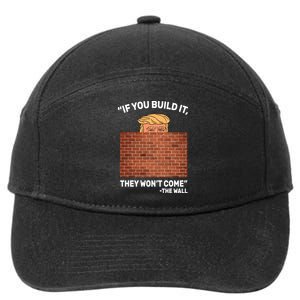 Funny Trump If You Built The Wall They Won't Come  7-Panel Snapback Hat