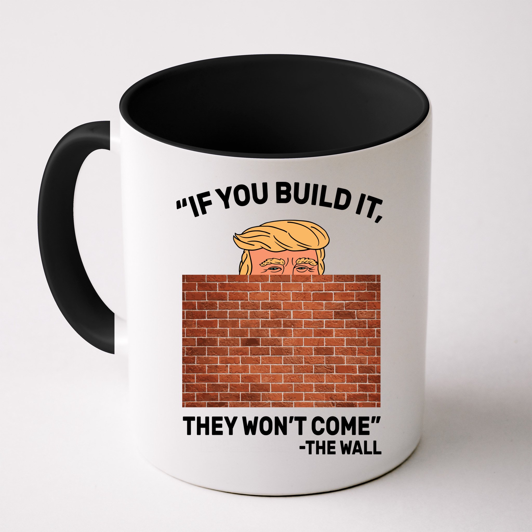 Funny Trump If You Built The Wall They Won't Come  Mug