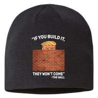 Funny Trump If You Built The Wall They Won't Come  Sustainable Beanie