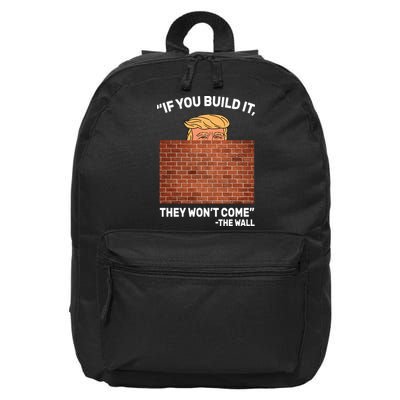 Funny Trump If You Built The Wall They Won't Come  16 in Basic Backpack