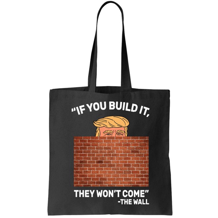 Funny Trump If You Built The Wall They Won't Come  Bag