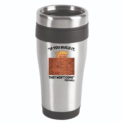 Funny Trump If You Built The Wall They Won't Come  16oz Travel Tumbler