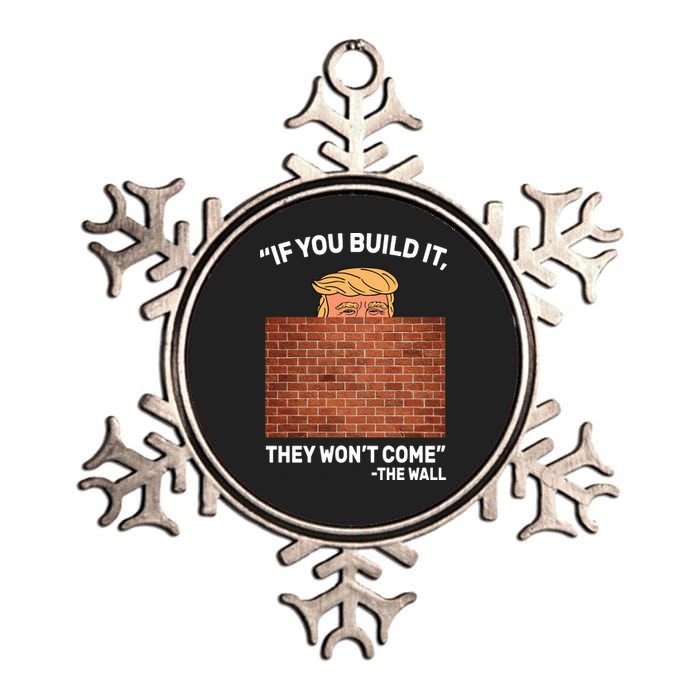 Funny Trump If You Built The Wall They Won't Come  Metallic Star Ornament