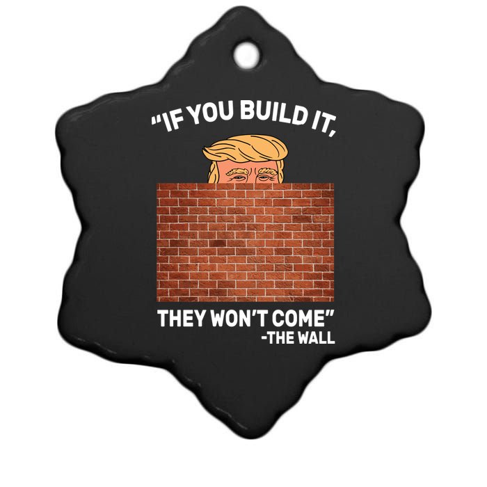 Funny Trump If You Built The Wall They Won't Come  Ceramic Star Ornament