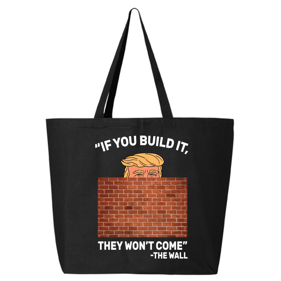 Funny Trump If You Built The Wall They Won't Come  25L Jumbo Tote