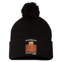 Funny Trump If You Built The Wall They Won't Come  Pom Pom 12in Knit Beanie