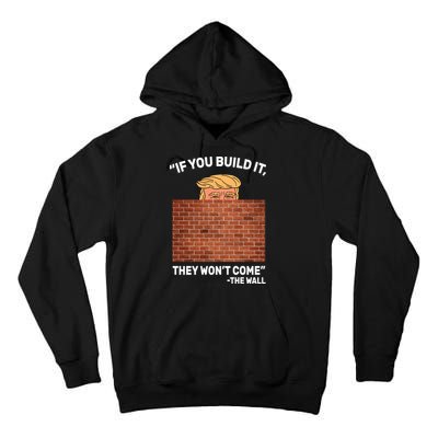 Funny Trump If You Built The Wall They Won't Come  Tall Hoodie