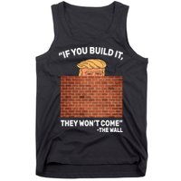 Funny Trump If You Built The Wall They Won't Come  Tank Top