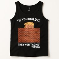 Funny Trump If You Built The Wall They Won't Come  Tank Top