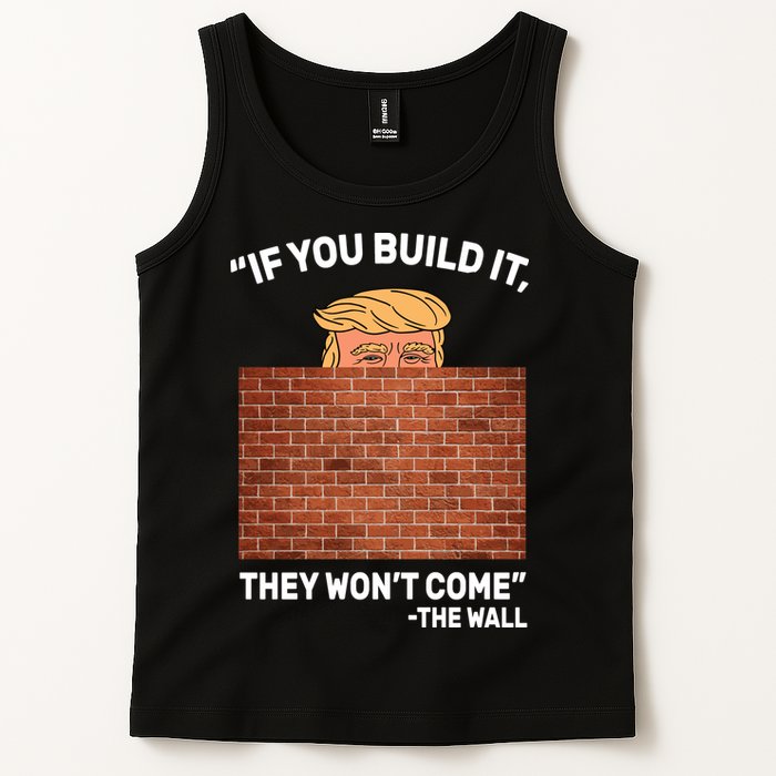 Funny Trump If You Built The Wall They Won't Come  Tank Top