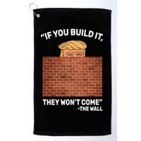 Funny Trump If You Built The Wall They Won't Come  Golf Towel