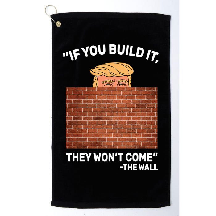 Funny Trump If You Built The Wall They Won't Come  Golf Towel