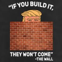 Funny Trump If You Built The Wall They Won't Come  Golf Towel