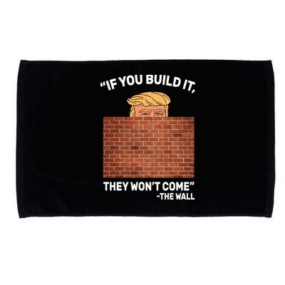 Funny Trump If You Built The Wall They Won't Come  Microfiber Hand Towel