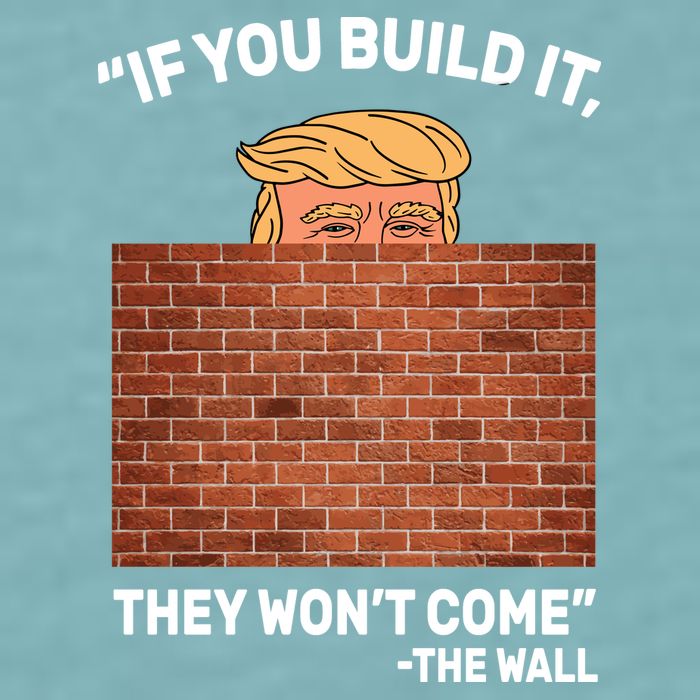 Funny Trump If You Built The Wall They Won't Come  Sueded Cloud Jersey T-Shirt