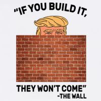 Funny Trump If You Built The Wall They Won't Come  Garment-Dyed Sweatshirt