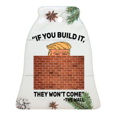 Funny Trump If You Built The Wall They Won't Come  Ceramic Bell Ornament