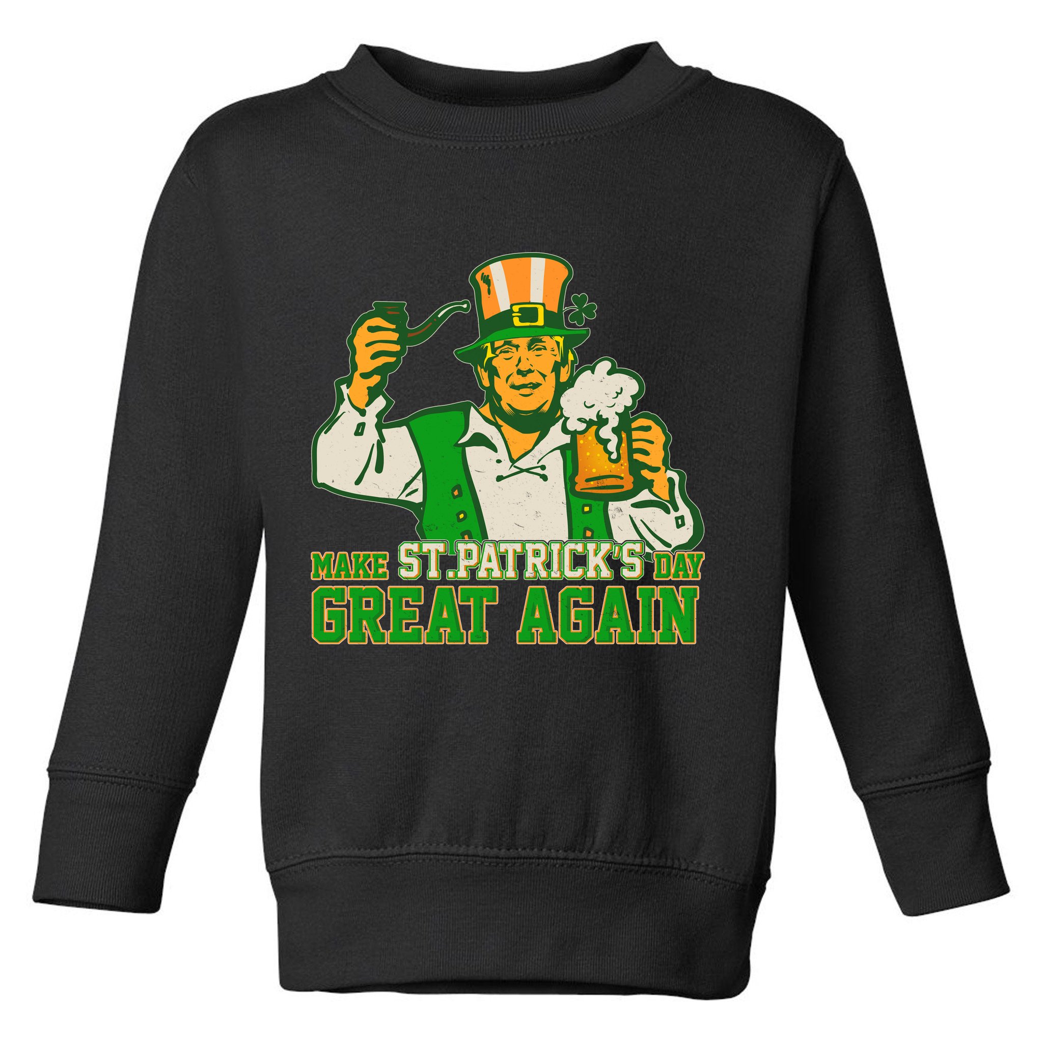 Funny Trump Make St Patrick's Day Great Again Toddler Sweatshirt