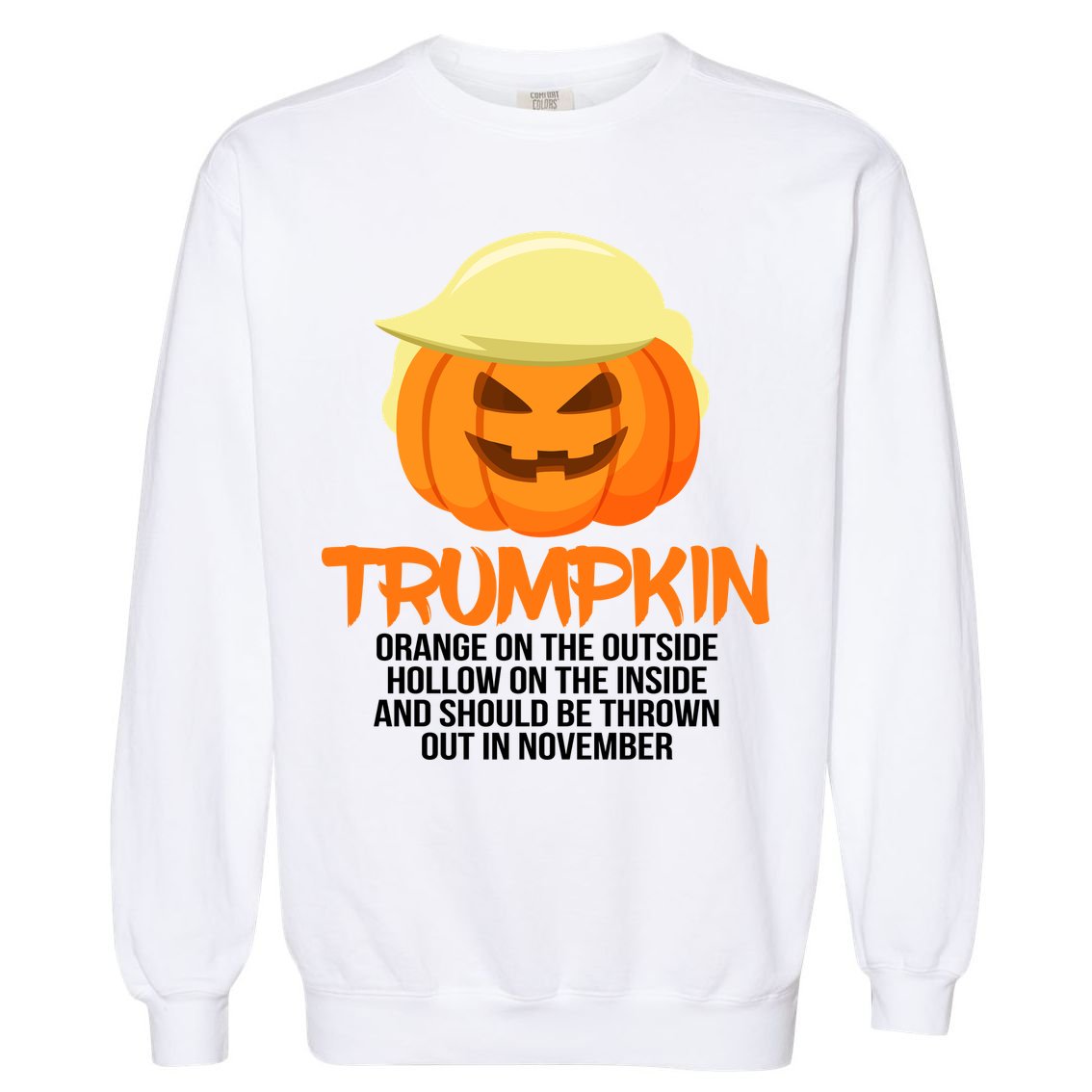 Funny Trumpkin Thrown Out In November Garment-Dyed Sweatshirt
