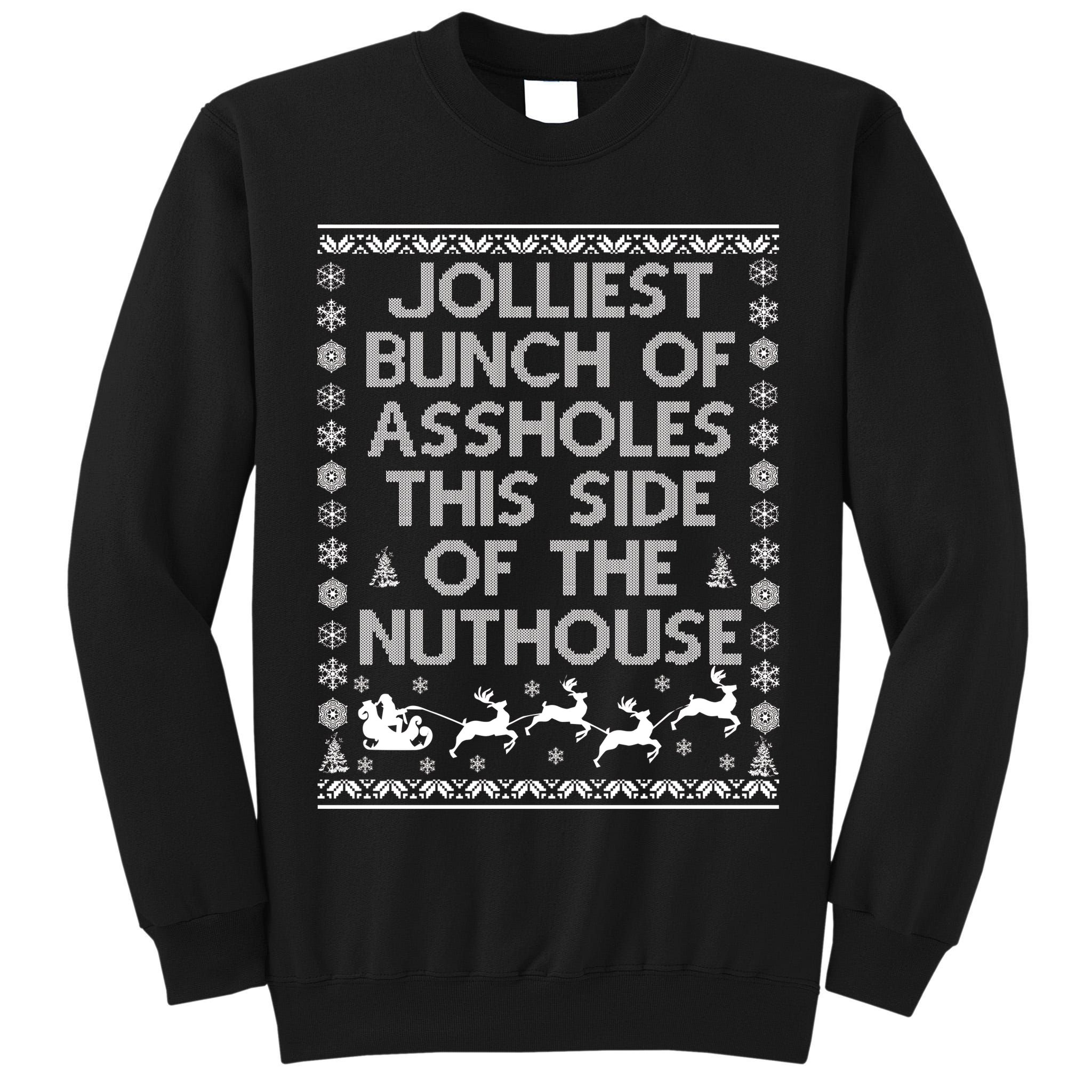 Funny Ugly Christmas Sweater Jolliest Bunch of Asshole Nuthouse Tall Sweatshirt