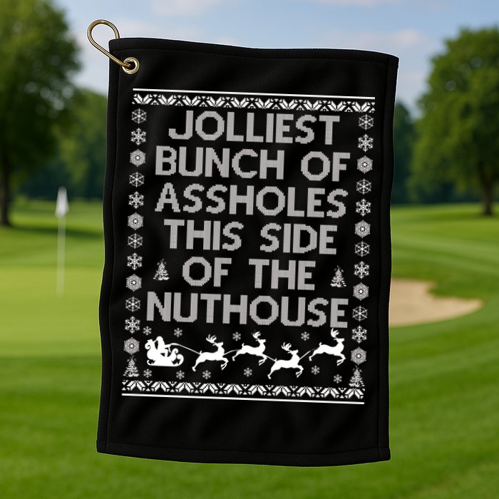 Funny Ugly Christmas Sweater Jolliest Bunch of Asshole Nuthouse Golf Towel
