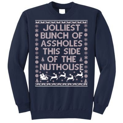 Funny Ugly Christmas Sweater Jolliest Bunch of Asshole Nuthouse Tall Sweatshirt