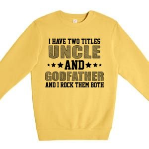 Funny Uncle And Godfather I Rock Them Both Premium Crewneck Sweatshirt