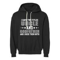 Funny Uncle And Godfather I Rock Them Both Garment-Dyed Fleece Hoodie