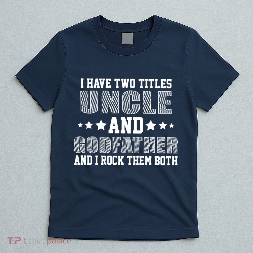 Funny Uncle And Godfather I Rock Them Both T-Shirt